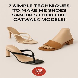 7 تکنیک ساده برای اینکه صندل‌های Me Shoes را همانند مدل کت‌واکی جلوه دهید!